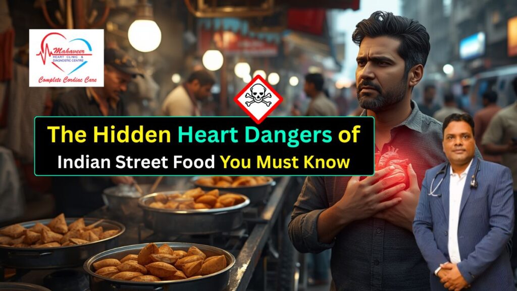 How Indian Street Food Is Slowly Damaging Your Heart – Expert View by Dr. Rakesh Jain